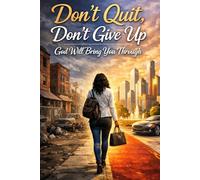Don't Quit. Don't Give Up. God Will Bring You Through.