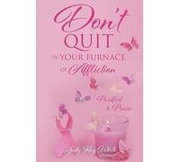 Don't Quit In Your Furnace Of Affliction