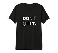 Don't Quit. Motivant T-Shirt Haut de Gamme