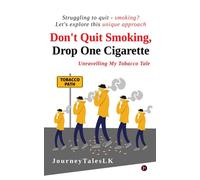Don't Quit Smoking, Drop One Cigarette: Unravelling My Tobacco Tale