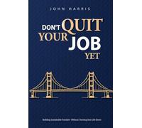 Don't Quit Your Job, Yet
