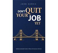 Don't Quit Your Job, Yet - John Harris - John Harris - ebook (ePub) - Livre