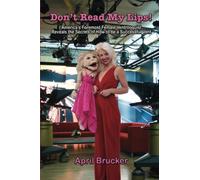 Don't Read My Lips!: America’s Foremost Female Ventriloquist Reveals the Secrets of How to be a Successful Vent