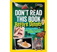 Don't Read This Book Before Dinner: Revoltingly true tales of foul food, icky animals, horrible history, and more
