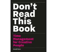 Don't Read This Book : Time Management For Creative People