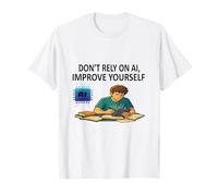 Don't Rely on AI Improve Yourself Motivational Student Tee T-Shirt