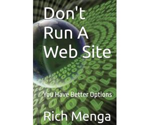 Don't Run A Web Site: You Have Better Options