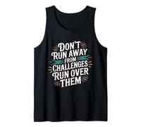 Don't Run Away from Challenges Run Over Them - Débardeur