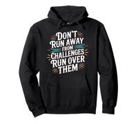 Don't Run Away from Challenges Run Over Them - Sweat à Capuche