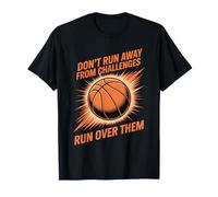 Don't Run Away from Challenges Run Over Them T-Shirt