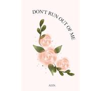 Don't Run Out Of Me: Don’t Read This if You Want to Stay Lonely.