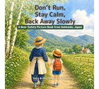 Don't Run, Stay Calm, Back Away Slowly: A Bear-Safety Picture Book from Hokkaido, Japan