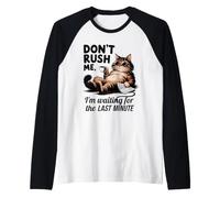 Don't Rush Me, Chat procrastinateur de dernière Minute Manche Raglan