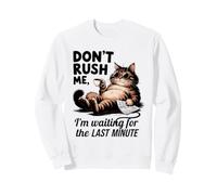 Don't Rush Me, Chat procrastinateur de dernière Minute Sweatshirt