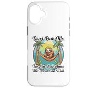 Don't Rush Me I'm on Sloth Time The World Can Wait Paresseux Coque pour iPhone 16 Plus