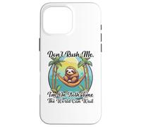 Don't Rush Me I'm on Sloth Time The World Can Wait Paresseux Coque pour iPhone 16 Pro Max