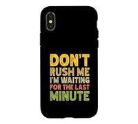 Don't Rush Me I'm Waiting for The Last Minute Coque pour iPhone X/XS