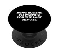 Don't Rush Me I'm Waiting for The Last Minute PopSockets PopGrip Adhésif