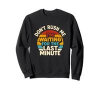 Don't Rush Me I'm Waiting for The Last Minute Retro Vintage Sweatshirt