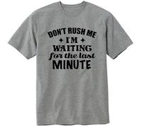 Don't Rush Me I'm Waiting for The Last Minute T-Shirt Funny Quotes Unisex Design Tee Short Sleeve Unisex Shirt Manches Courtes(XX-Large)