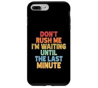 Don't Rush Me I'm Waiting Until The Last Minute Coque pour iPhone 7 Plus/8 Plus