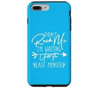 Don't Rush Me I'm Waiting Until The Last Minute Coque pour iPhone 7 Plus/8 Plus