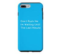 Don't Rush Me I'm Waiting Until The Last Minute Coque pour iPhone 7 Plus/8 Plus