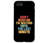 Don't Rush Me I'm Waiting Until The Last Minute Coque pour iPhone SE (2020) / 7/8