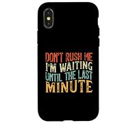 Don't Rush Me I'm Waiting Until The Last Minute Coque pour iPhone X/XS
