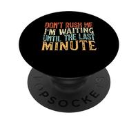 Don't Rush Me I'm Waiting Until The Last Minute PopSockets PopGrip Adhésif
