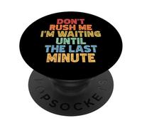 Don't Rush Me I'm Waiting Until The Last Minute PopSockets PopGrip Adhésif