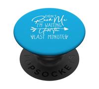 Don't Rush Me I'm Waiting Until The Last Minute PopSockets PopGrip Adhésif