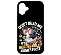 Don't Rush Me My Border Collie Comes First Coque pour iPhone 16 Plus