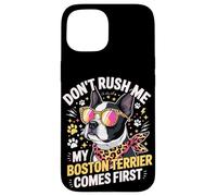 Don't Rush Me My Boston Terrier Comes First Quote Coque pour iPhone 15