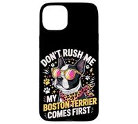 Don't Rush Me My Boston Terrier Comes First Quote Coque pour iPhone 15 Plus