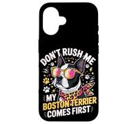 Don't Rush Me My Boston Terrier Comes First Quote Coque pour iPhone 16