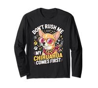 Don't Rush Me My Chihuahua Comes First Funny Manche Longue