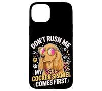 Don't Rush Me My Cocker Spaniel Comes First Coque pour iPhone 15 Plus