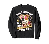 Don't Rush Me My English Bulldog Comes First Funny Sweatshirt
