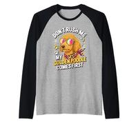 Don't Rush Me My Golden Poodle Comes First Manche Raglan