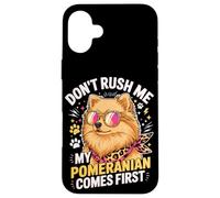 Don't Rush Me My Pomeranian Comes First Dog Lover Coque pour iPhone 16 Plus