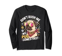 Don't Rush Me My Pug Comes First Dog Lover Manche Longue