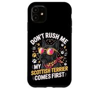 Don't Rush Me My Scottish Terrier Comes First Coque pour iPhone 11