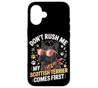Don't Rush Me My Scottish Terrier Comes First Coque pour iPhone 16