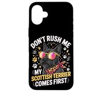 Don't Rush Me My Scottish Terrier Comes First Coque pour iPhone 16 Plus