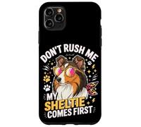 Don't Rush Me My Sheltie Comes First Funny Coque pour iPhone 11 Pro Max