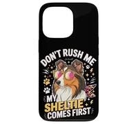 Don't Rush Me My Sheltie Comes First Funny Coque pour iPhone 13 Pro