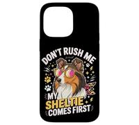 Don't Rush Me My Sheltie Comes First Funny Coque pour iPhone 14 Pro Max