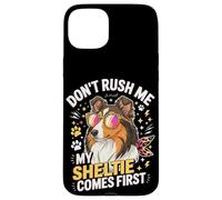 Don't Rush Me My Sheltie Comes First Funny Coque pour iPhone 15 Plus
