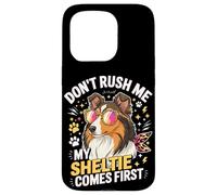 Don't Rush Me My Sheltie Comes First Funny Coque pour iPhone 15 Pro